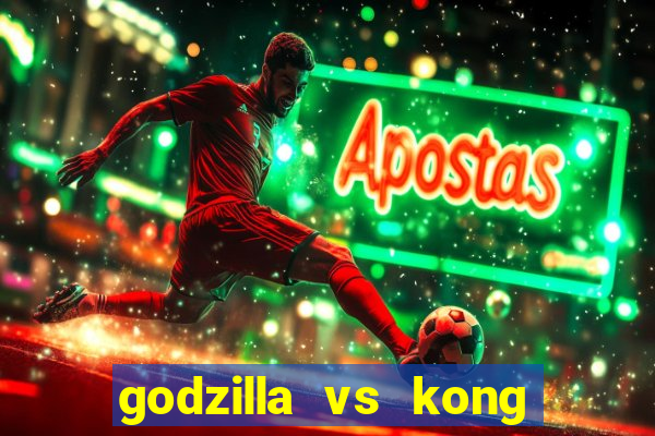 godzilla vs kong filme completo dublado topflix